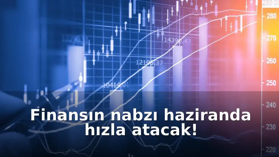 Haziran Ayı Finansal Takvim: Kritik Veriler ve Kararlar Piyasaları Sarsacak!