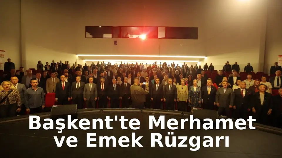 28 Siyasi Parti ve Onlarca STK Tek Yürek: Ankara’da Siyaset Üstü “Merhamet ve Emek” Buluşması!